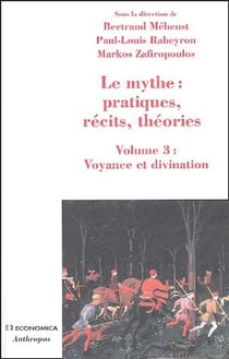 MYTHE : PRATIQUES, RECITS, THEORIES - VOLUME 3 : VOYANCE ET DIVINATION (LE)