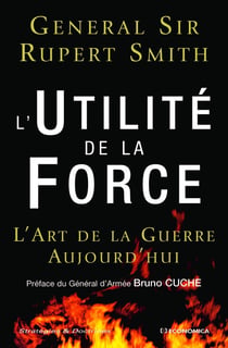 L'utilité de la force - l'art de la guerre aujourd'hui