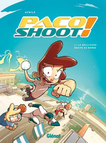 Paco shoot ! Tome 1 - la meilleure équipe du monde