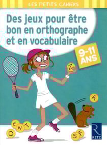 Des jeux pour être bon en orthographe et en vocabulaire - 9/11 ans