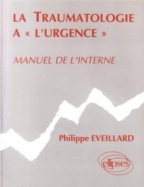 Traumatologie à l'urgence (La) - Manuel de l'interne