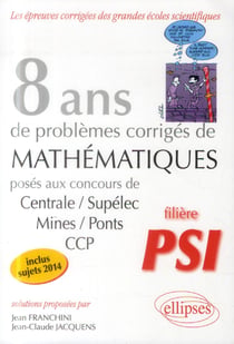 8 annees de sujets corriges poses aux concours centrale/supelec, mines/ponts et ccp corriges - filie