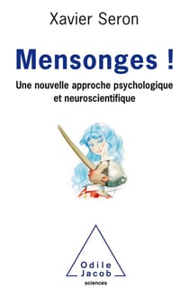 Mensonges ! - une nouvelle approche psychologique et neuroscientifique