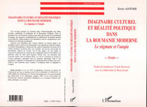 Imaginaire culturel et réalité politique dans la Roumanie moderne - le stigmate et l'utopie