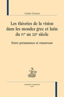 Les théories de la vision dans les mondes grec et latin du IVe au XIIe siècle : entre permanence et renouveau