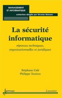 La sécurité informatique - réponses techniques, organisationnelles et juridiques