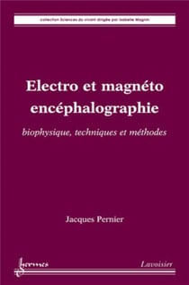 Électro et magnéto encéphalographie : biophysique, techniques et méthodes : biophysique, techniques et méthodes