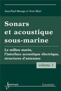 Sonars et acoustique sous-marine - Volume 1 : Le milieu marin, l'interface acoustique électrique, structures d'antennes