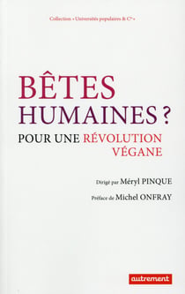 Bêtes humaines ? pour une révolution végane