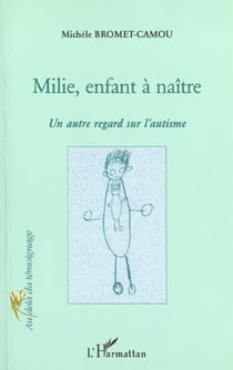 MILIE, ENFANT A NAITRE : Un autre regard sur l'autisme