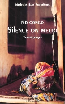 R D CONGO SILENCE ON MEURT : Témoignages - Médecins sans Frontières