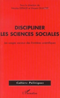 Discipliner les sciences sociales - les usages sociaux des frontieres scientifiques