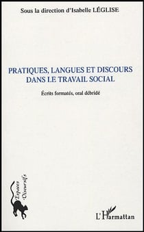 Pratiques, langues et discours dans le travail social : Ecrits formatés, oral débridé