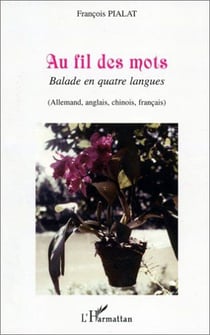 Au fil des mots - balade en quatre langues (allemand, anglais, chinois, francais)