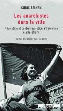 Les anarchistes dans la ville - révolution et contre-révolution à Barcelone, 1898-1937