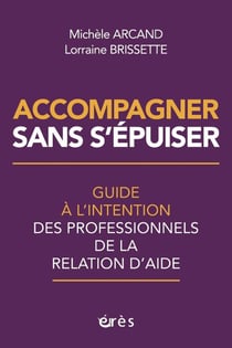 Accompagner sans s'épuiser : Guide à l'intention des professionnels de la relation d'aide