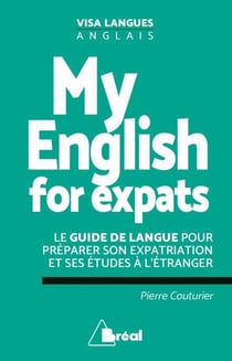 My english for expats - le guide de langue pour préparer son expatriation et ses études à l'étranger