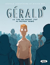 Gérald, le type qui prenait tout au premier degré Tome 1