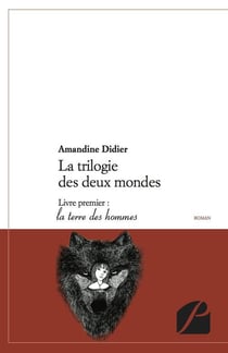 La trilogie des deux mondes Tome 1 - la terre des hommes