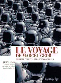 Le voyage de Marcel Grob : Juin 1944, un jeune français de 17 ans est enrôlé dans la Waffen SS.