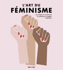 L'art du féminisme - les images qui ont façonné le combat pour l'égalité, 1857-2017 v.2