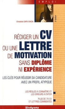 Rédiger un cv ou une lettre de motivation sans diplôme ni expérience (3e édition)