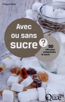 Avec ou sans sucre - 90 clés pour comprendre le sucre