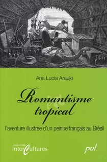 Romantisme tropical - l'aventure illustrée d un peintre français au Brésil
