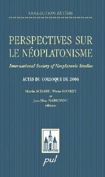 Perspectives sur le néoplatonisme - international society of neoplatonic studies - actes du colloque de 2006