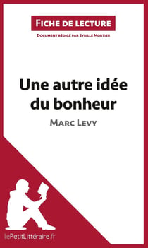 Fiche de lecture : une autre idée du bonheur de Marc Levy : analyse complète de l'oeuvre et résumé