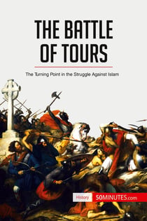 The Battle of Tours : The Turning Point in the Struggle Against Islam