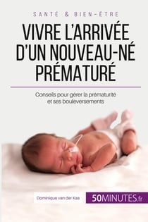 Vivre l'arrivee d'un nouveau-ne premature