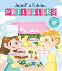 Je peux tout faire : aujourd'hui, j'aide... les pâtissiers