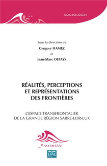Réalités, perceptions et représentations des frontières - l'espace transfrontalier de la grande région Sarre-Lor-Lux