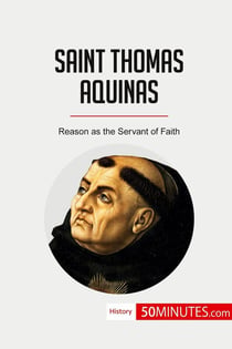 Saint Thomas Aquinas : Reason as the Servant of Faith
