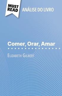 Comer, Orar, Amar de Elizabeth Gilbert (Analise do livro) : Analise completa e resumo pormenorizado do trabalho
