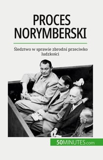 Proces norymberski : Sledztwo w sprawie zbrodni przeciwko ludzkosci