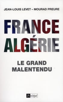 France-Algérie - le grand malentendu (1830-2012)