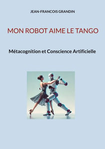 Mon robot aime le tango : Métacognition et Conscience Artificielle