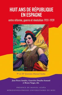 Huit ans de République en Espagne - entre réforme, guerre et révolution (1931-1939)