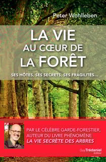 La vie au coeur de la forêt - ses hôtes, ses secrets, ses fragilités