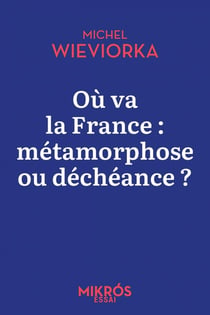 Où va la France : Métamorphose ou déchéance ?