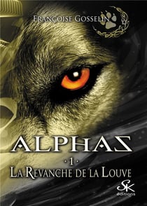 Alphas Tome 1 : la revanche de la louve