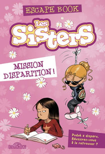 Escape book : Les Sisters : mission disparition !