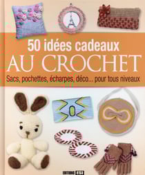 50 idees cadeaux au crochet - sacs, pochettes, écharpes, déco... pour tous niveaux