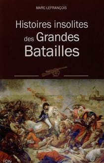 Histoires insolites des grandes batailles