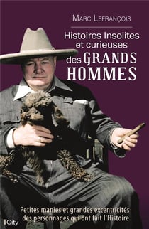 Histoires insolites et excentriques des grands hommes