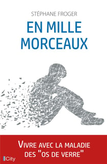 En mille morceaux - vivre avec la maladie des "os de verre"