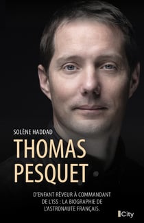 Thomas Pesquet : D'enfant rêveur à commandant de l'ISS, la biographie de l'astronaute français