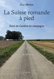 LA SUISSE ROMANDE A PIED : SUIVI DE GENEVE EN CAMPAGNE